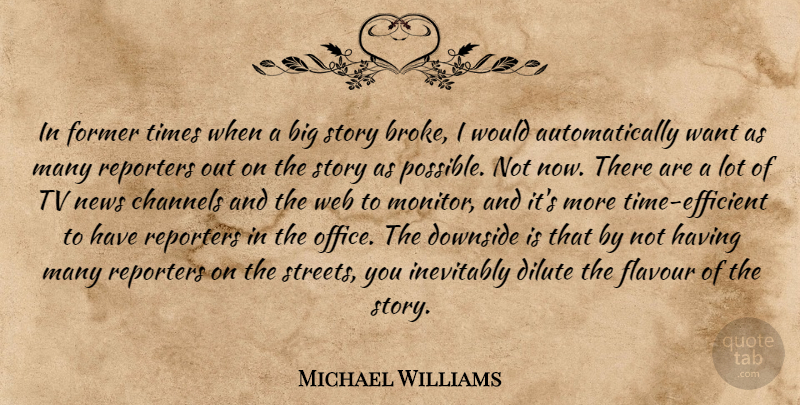 Michael Williams Quote About Channels, Downside, Former, Inevitably, News: In Former Times When A...
