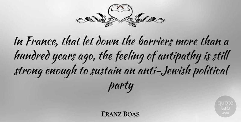 Franz Boas Quote About Strong, Party, Years: In France That Let Down...