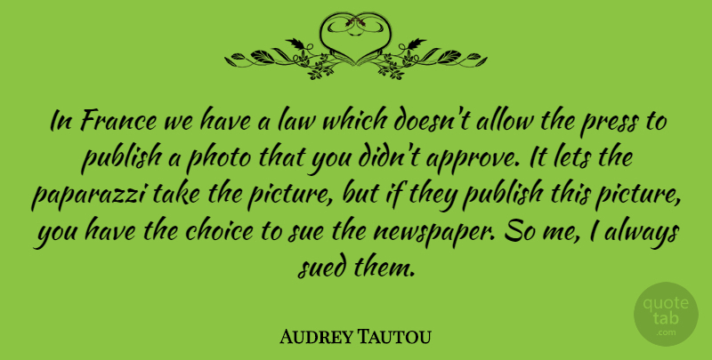 Audrey Tautou Quote About Law, Choices, France: In France We Have A...