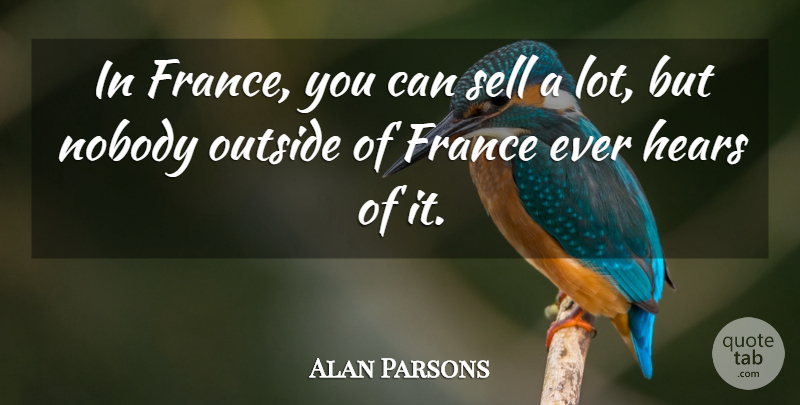 Alan Parsons Quote About France, Sells: In France You Can Sell...