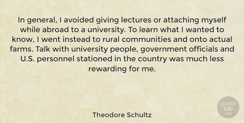 Theodore Schultz Quote About Abroad, Actual, Attaching, Avoided, Country: In General I Avoided Giving...