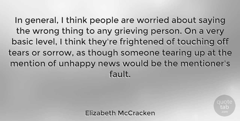 Elizabeth McCracken Quote About Basic, Frightened, Grieving, Mention, People: In General I Think People...