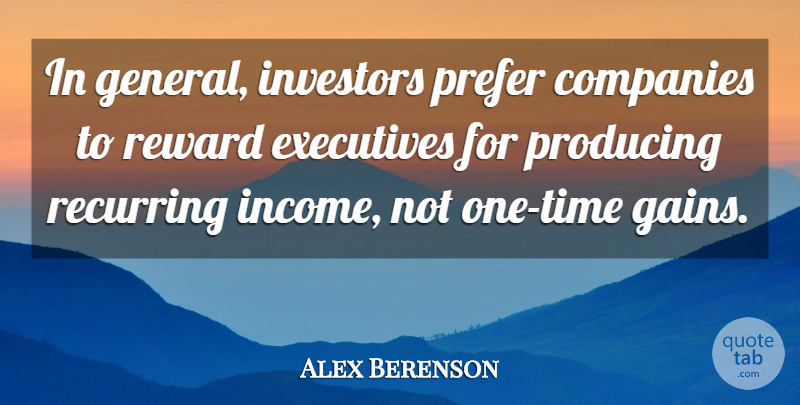 Alex Berenson Quote About Companies, Executives, Investors, Prefer, Producing: In General Investors Prefer Companies...