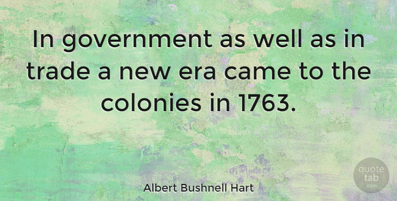 Albert Bushnell Hart Quote About Government, Eras, Wells: In Government As Well As...