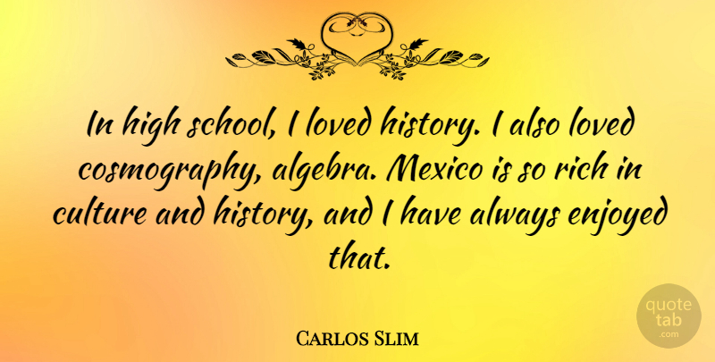 Carlos Slim Quote About School, Mexico, Culture: In High School I Loved...