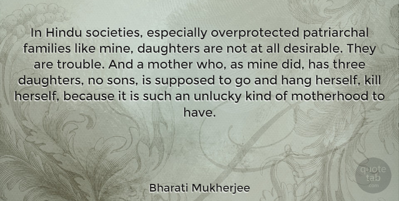 Bharati Mukherjee Quote About Mother, Daughter, Son: In Hindu Societies Especially Overprotected...