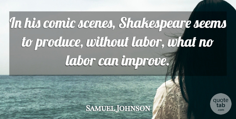 Samuel Johnson Quote About Scene, Comic, Produce: In His Comic Scenes Shakespeare...