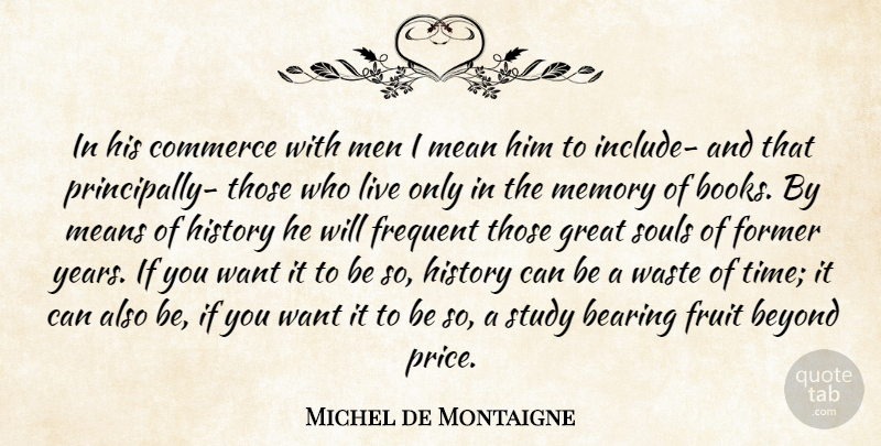 Michel de Montaigne Quote About Memories, Educational, Book: In His Commerce With Men...