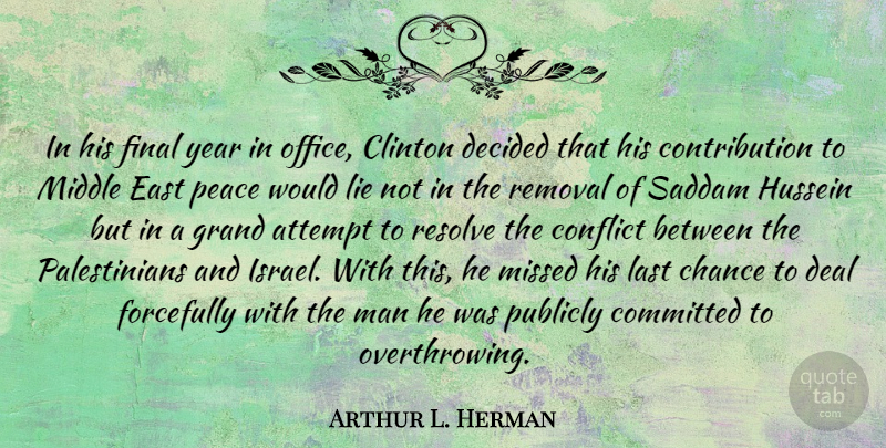 Arthur L. Herman Quote About Attempt, Chance, Clinton, Committed, Deal: In His Final Year In...