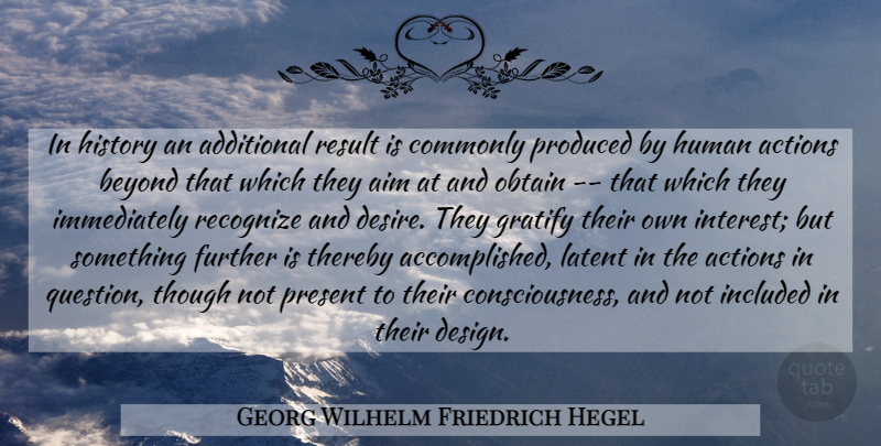 Georg Wilhelm Friedrich Hegel Quote About Science, Design, Desire: In History An Additional Result...