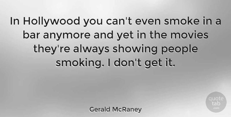 Gerald McRaney Quote About People, Smoking, Bars: In Hollywood You Cant Even...