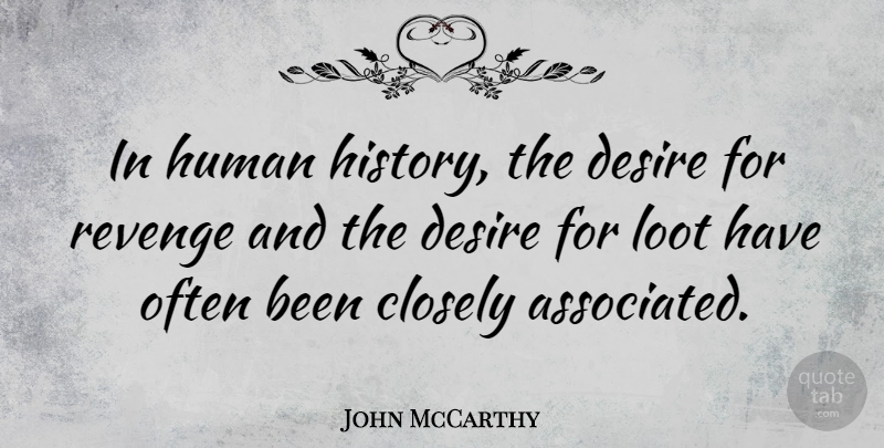 John McCarthy Quote About Closely, History, Human: In Human History The Desire...