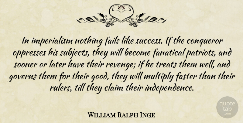 William Ralph Inge Quote About Revenge, Independence, Revolution: In Imperialism Nothing Fails Like...