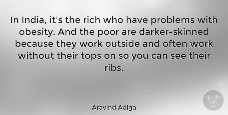 Aravind Adiga Quote About Work Out, Ribs, India: In India Its The Rich...