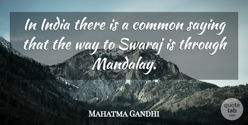 Mahatma Gandhi Quote About Way, India, Common: In India There Is A...