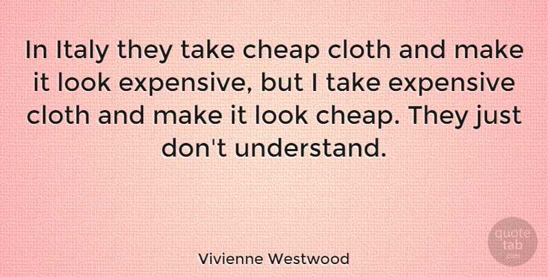 Vivienne Westwood Quote About Looks, Expensive: In Italy They Take Cheap...