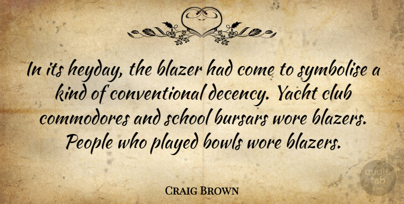 Craig Brown Quote About Blazer, Bowls, People, Played, School: In Its Heyday The Blazer...