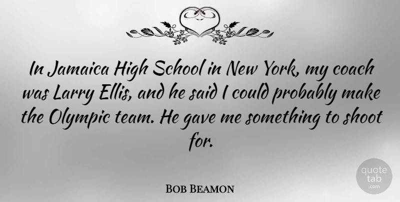 Bob Beamon Quote About New York, Team, School: In Jamaica High School In...