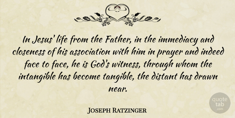 Joseph Ratzinger Quote About Closeness, Distant, Drawn, Face, Immediacy: In Jesus Life From The...