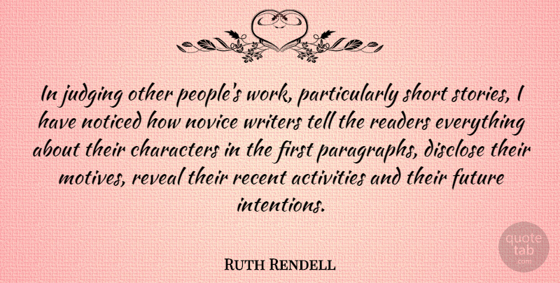 Ruth Rendell Quote About Activities, Characters, Disclose, Future, Judging: In Judging Other Peoples Work...