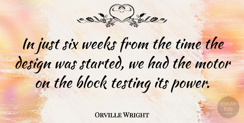 Orville Wright Quote About American Inventor, Block, Design, Motor, Six: In Just Six Weeks From...