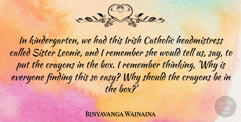 Binyavanga Wainaina Quote About Catholic, Crayons, Finding, Remember: In Kindergarten We Had This...