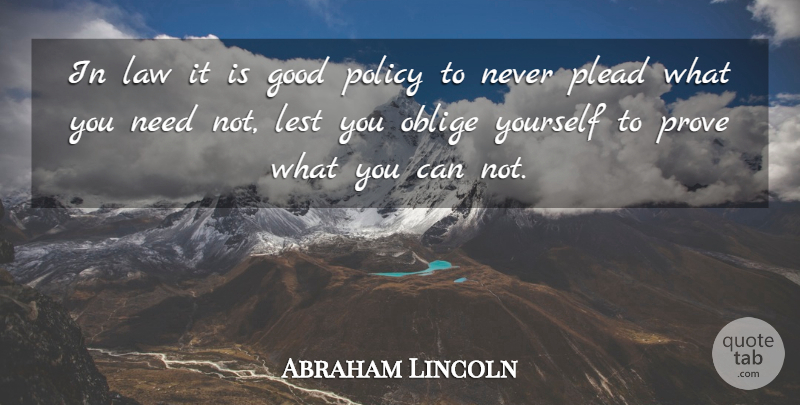 Abraham Lincoln Quote About Law, Needs, Prove: In Law It Is Good...