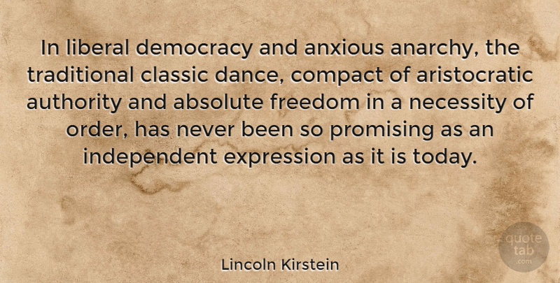 Lincoln Kirstein Quote About Independent, Expression, Order: In Liberal Democracy And Anxious...