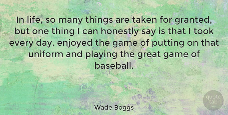 Wade Boggs Quote About Baseball, Taken, Games: In Life So Many Things...