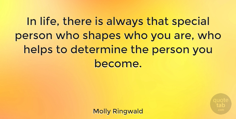Molly Ringwald Quote About Special, Shapes, Helping: In Life There Is Always...