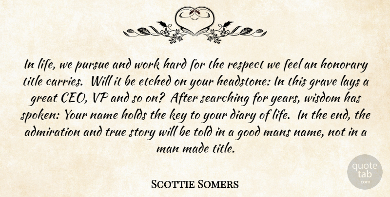 Scottie Somers Quote About Admiration, Diary, Good, Grave, Great: In Life We Pursue And...