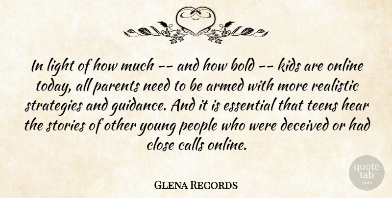 Glena Records Quote About Armed, Bold, Calls, Close, Deceived: In Light Of How Much...