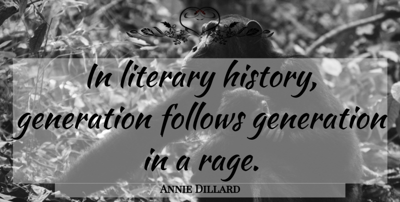 Annie Dillard Quote About Generations, Literature, Rage: In Literary History Generation Follows...