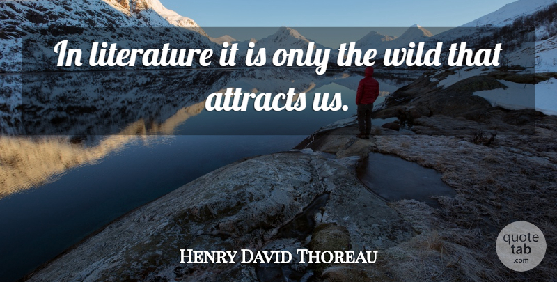 Henry David Thoreau Quote About Literature: In Literature It Is Only...