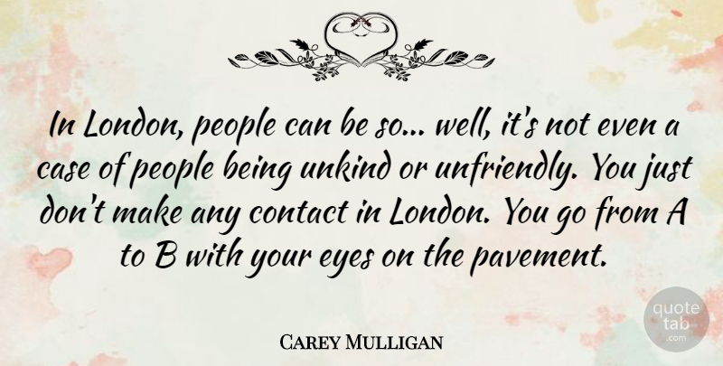 Carey Mulligan Quote About Eye, People, London: In London People Can Be...