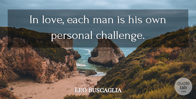 Leo Buscaglia Quote About Men, Challenges: In Love Each Man Is...