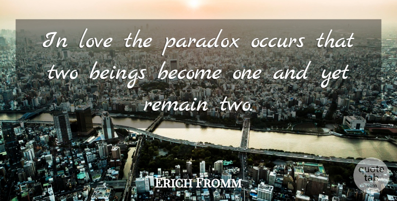 Erich Fromm Quote About Love, Smile, Two: In Love The Paradox Occurs...