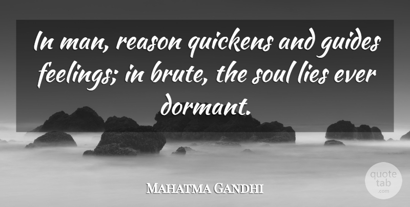 Mahatma Gandhi Quote About Lying, Men, Soul: In Man Reason Quickens And...