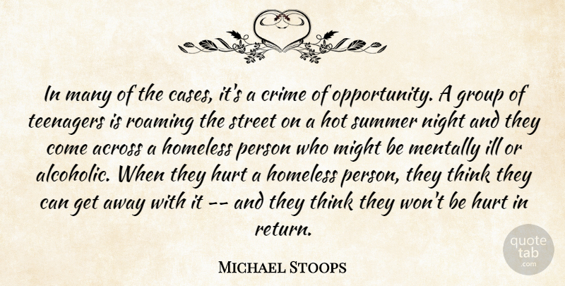 Michael Stoops Quote About Across, Crime, Group, Homeless, Hot: In Many Of The Cases...