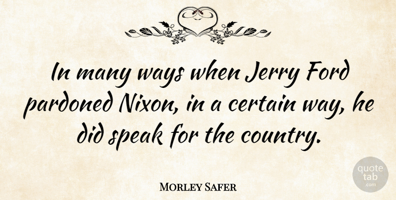Morley Safer Quote About Country, Way, Speak: In Many Ways When Jerry...