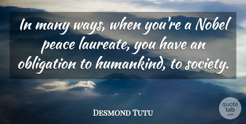 Desmond Tutu Quote About Way, Nobel, Obligation: In Many Ways When Youre...