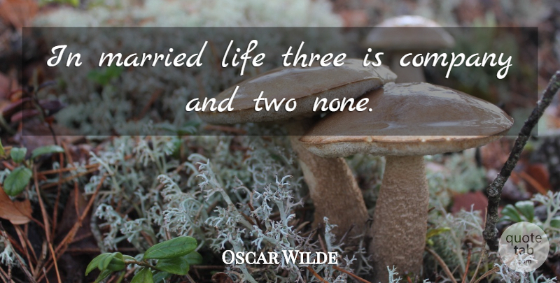 Oscar Wilde Quote About Two, Three, Married: In Married Life Three Is...