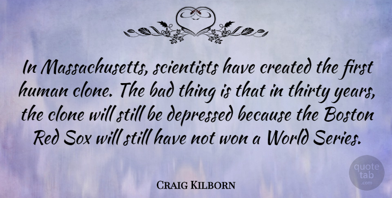 Craig Kilborn Quote About Boston, Years, Massachusetts: In Massachusetts Scientists Have Created...