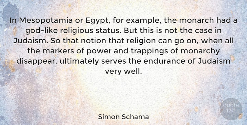Simon Schama Quote About Case, Judaism, Monarch, Monarchy, Notion: In Mesopotamia Or Egypt For...
