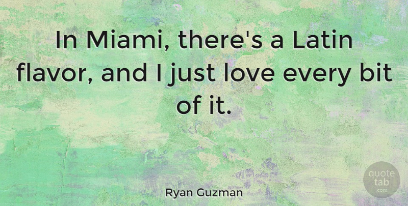 Ryan Guzman Quote About Latin, Miami, Flavor: In Miami Theres A Latin...