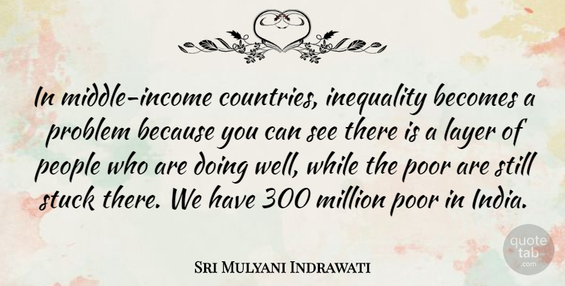 Sri Mulyani Indrawati Quote About Country, People, Income: In Middle Income Countries Inequality...