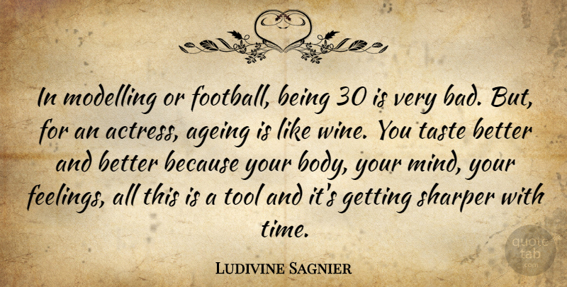 Ludivine Sagnier Quote About Football, Wine, Feelings: In Modelling Or Football Being...