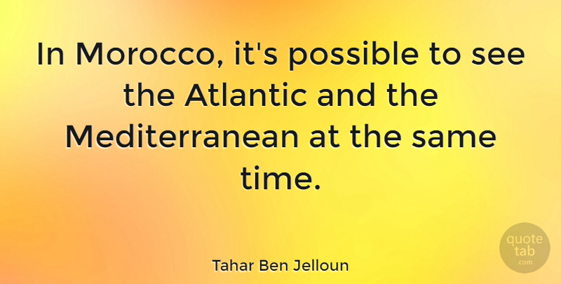 Tahar Ben Jelloun Quote About Morocco: In Morocco Its Possible To...