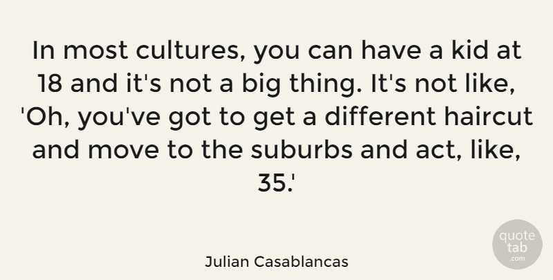 Julian Casablancas Quote About Moving, Kids, Culture: In Most Cultures You Can...
