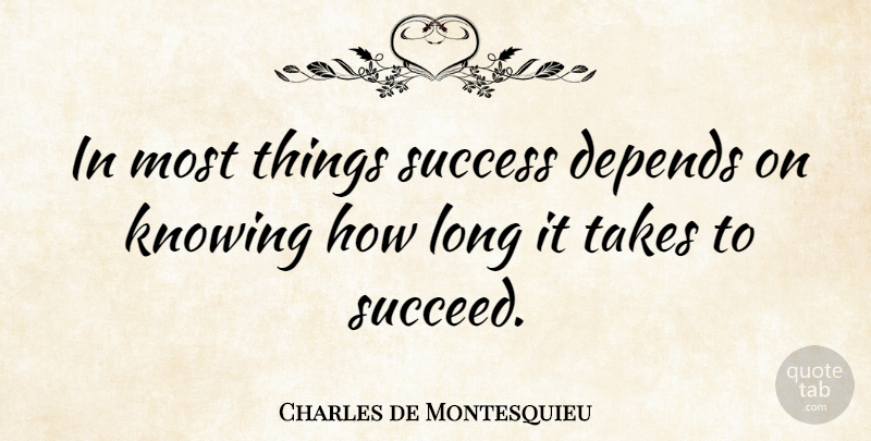 Charles de Montesquieu Quote About Depends, Success, Takes: In Most Things Success Depends...